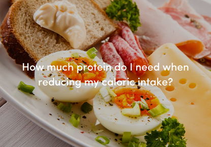 How much protein do I need when reducing my caloric intake?