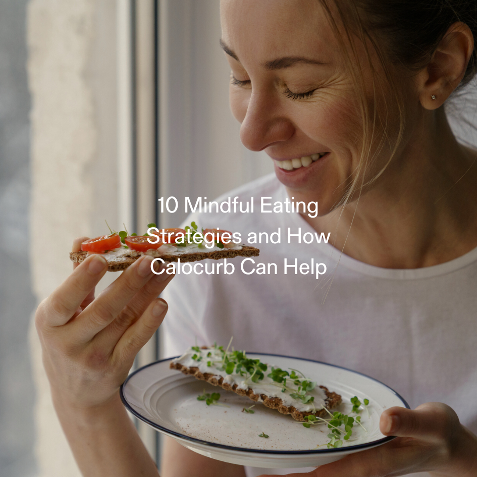 10 Mindful Eating Strategies and How Calocurb Can Help