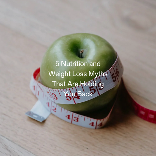 5 Nutrition and Weight Loss Myths That Are Holding You Back