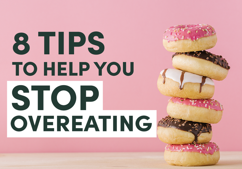 8 Tips to Help You Stop Overeating