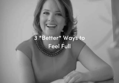 3 *Better* Ways to Feel Full