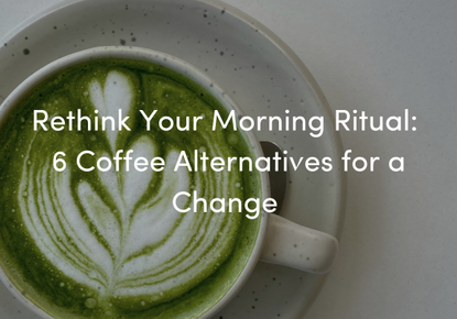 Rethink Your Morning Ritual: 6 Coffee Alternatives for a Change