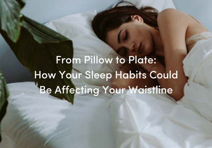 From Pillow to Plate: How Your Sleep Habits Could Be Affecting Your Waistline
