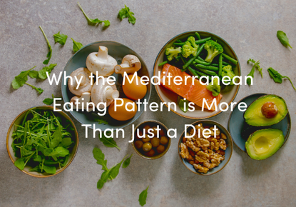 Why the Mediterranean Eating Pattern is More Than Just a Diet, and What It Could Do To Improve Your Health