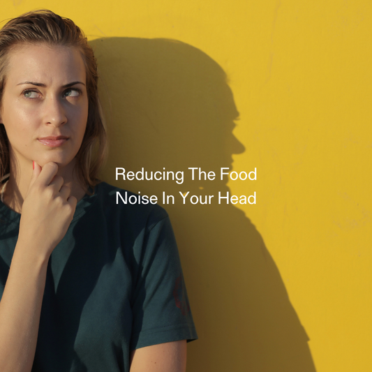 Reducing The Food Noise In Your Head