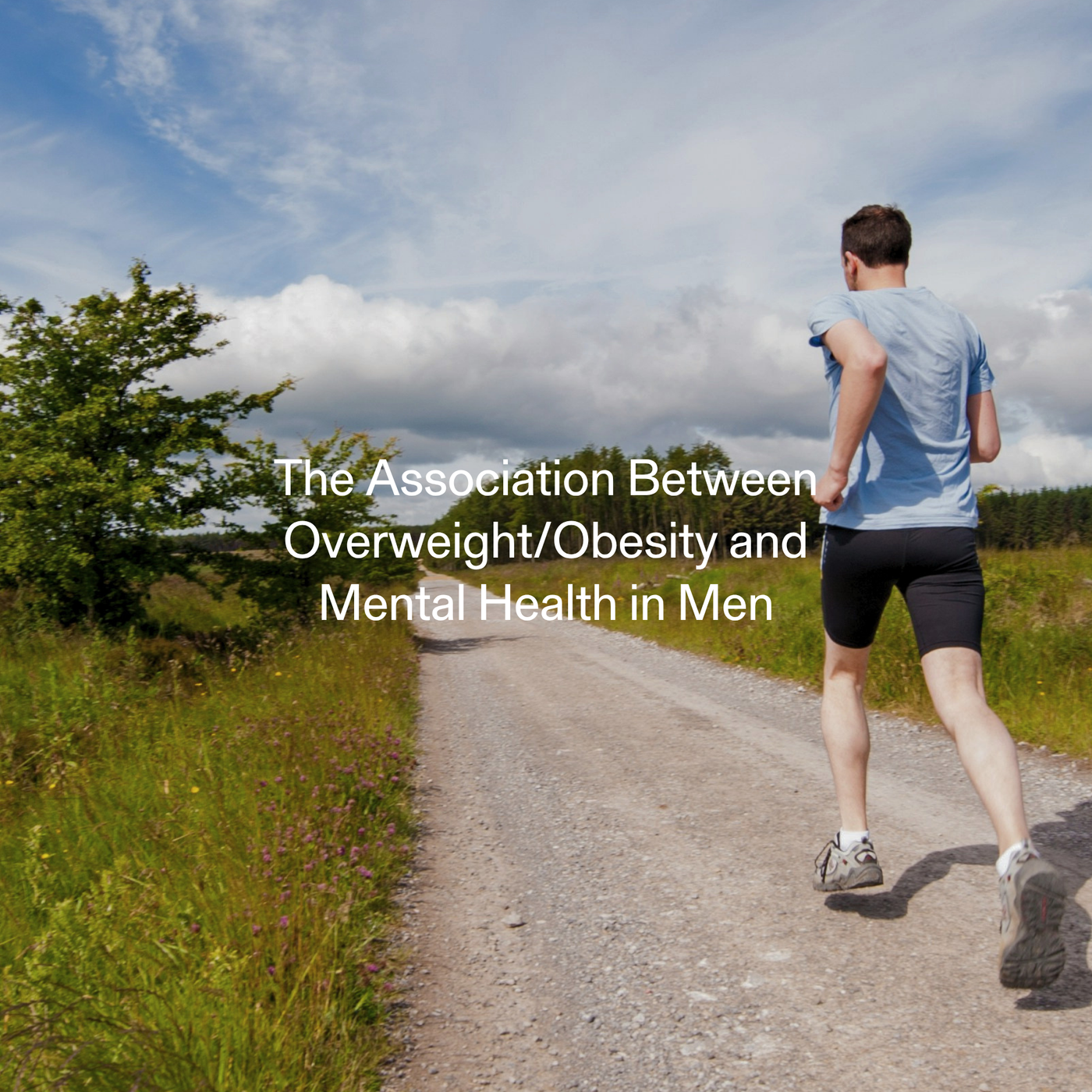 Man jogging on a rural trail to support physical and mental wellbeing, illustrating the connection between overweight, obesity, and mental health in men