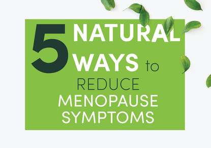 5 Natural Ways to Reduce Menopause Symptoms